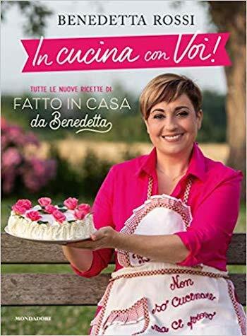 in cucina con voi Benedetta Rossi - In cucina con voi: l'ultimo libro di Fatto in casa da Benedetta